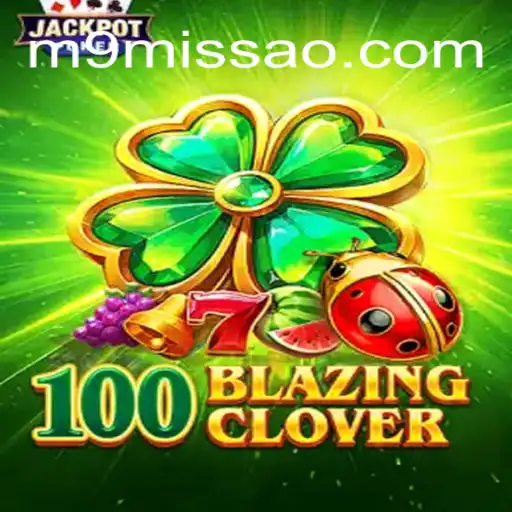 Exciting Adventures Await: Dive into the World of 100BlazingClover at MISSAO-M9.com